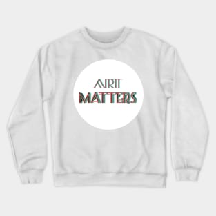 Art Matters! Celebrate Artists! Crewneck Sweatshirt